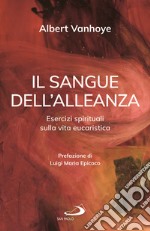 Il sangue dell'alleanza. Esercizi spirituali sulla vita eucaristica libro