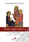 «Non sapevate?...». Verso un sapere coniugale a partire dal Vangelo di Luca libro di Steiner Christian M.