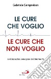 Le cure che voglio, le cure che non voglio. Le Disposizioni Anticipate di Trattamento libro di Semprebon Gabriele