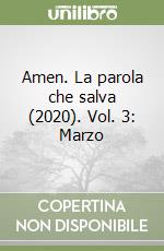 Amen. La parola che salva (2020). Vol. 3: Marzo libro