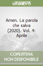 Amen. La parola che salva (2020). Vol. 4: Aprile libro