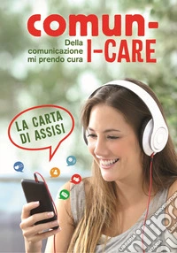 Comun-i-care. Della comunicazione mi prendo cura. La carta di Assisi libro
