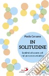 In solitudine. Sentirsi ed essere soli nel percorso evolutivo libro di Corsano Paola