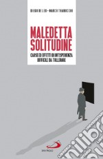 Maledetta solitudine. Cause ed effetti di un'esperienza difficile da tollerare libro