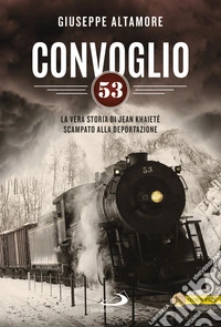 Convoglio 53. La vera storia di Jean Khaieté scampato alla deportazione libro
