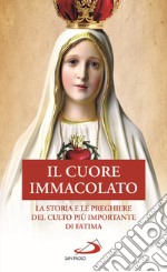 Il cuore immacolato. La storia e le preghiere del culto più importante di Fatima libro