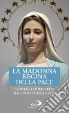 La Madonna regina della pace. La storia e le preghiere del culto di Medjugorje libro di Benazzi N. (cur.)