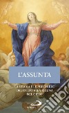 L'Assunta. La storia e le preghiere del culto alla Regina del cielo libro