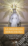 La Medaglia Miracolosa. La storia e le preghiere del culto alla Vergine di Rue du Bac libro