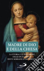 Madre di Dio e della Chiesa. La storia e le preghiere delle due grandi feste mariane d'Occidente libro