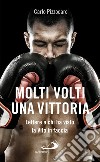 Molti volti, una vittoria. Lettere a chi ha visto la vita in faccia libro di Pizzocaro Carlo