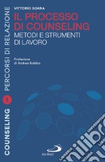 Il processo di counseling. Metodi e strumenti di lavoro