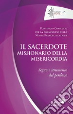 il sacerdote missionario della misericordia. Segno e strumento del perdono libro