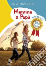 Mamma e papà. Promossi 10 e lode libro