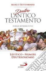 Dentro l'Antico Testamento. Corso introduttivo Levitico-Numeri-Deuteronomio libro