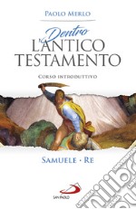 Dentro l'Antico Testamento. Corso introduttivo Samuele-Re libro