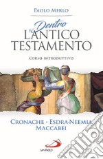 Dentro l'Antico Testamento. Corso introduttivo Cronache-Esdra-Neemia-Maccabei libro