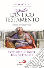 Dentro l'Antico Testamento. Corso introduttivo Ezechiele, Daniele, Dodici profeti libro