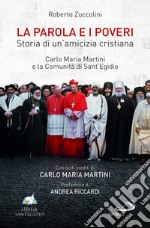 La Parola e i poveri. Storia di un'amicizia cristiana. Carlo Maria Martini e la Comunità di Sant'Egidio libro