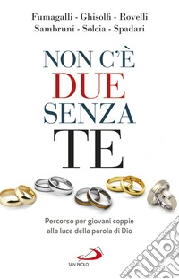 Non c'è due senza te. Percorso per giovani coppie alla luce della Parola di Dio libro