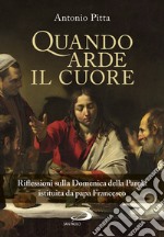 Quando arde il cuore. Riflessioni sulla Domenica della Parola istituita da papa Francesco libro