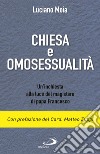 Chiesa e omosessualità. Un'inchiesta alla luce del magistero di papa Francesco libro di Moia Luciano