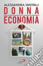 Donna Economia. Dalla crisi a una stagione di speranza libro