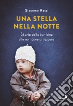 Una stella nella notte. Storia della bambina che non doveva nascere libro