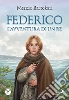 Federico. L'avventura di un re libro di Bartoloni Marzio