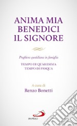 Anima mia benedici il Signore. Preghiera quotidiana in famiglia. Tempo di Quaresima. Tempo di Pasqua