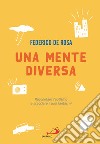 Una mente diversa. Raccontare l'autismo e scacciare i suoi fantasmi libro