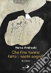 Che fine hanno fatto i nostri sogni? libro di Andreolli Marco