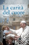 La carità del cuore. Testimoni della tenerezza del Padre libro