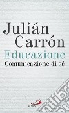 Educazione. Comunicazione di sé libro