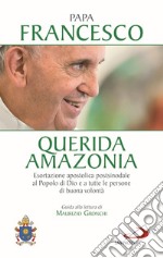 «Querida Amazonia». Esortazione apostolica postsinodale al popolo di Dio e a tutte le persone di buona volontà libro