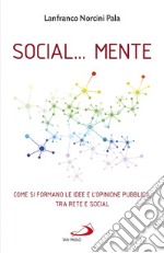 Social... Mente. Come si formano le idee e l'opinione pubblica, tra rete e social libro