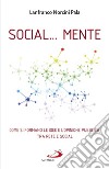 Social... Mente. Come si formano le idee e l'opinione pubblica, tra rete e social libro
