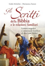 Gli scritti della Bibbia e le relazioni familiari. Lettura esegetica e contestuale familiare di dieci testi biblici libro