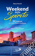 52 weekend dello spirito. 52 proposte tra arte, fede e bellezza