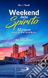 52 weekend dello spirito. 52 proposte tra arte, fede e bellezza libro di Fiocchi Flavia