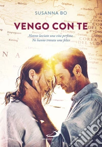 Vengo con te. Hanno lasciato una vita perfetta. Ne hanno trovata una felice libro