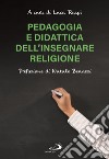 Pedagogia e didattica dell'insegnare religione libro