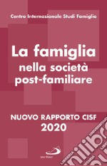 La famiglia nella società postfamiliare. Nuovo rapporto CISF 2020 libro