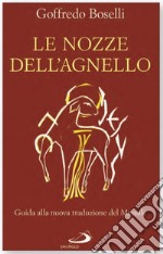 Le nozze dell'agnello. Guida alla nuova traduzione del Messale libro