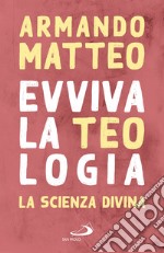 Evviva la teologia. La scienza divina libro