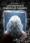 L'ultima notte di Maria di Nazaret libro di Benazzi Natale