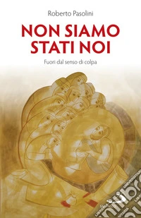 Non siamo stati noi. Fuori dal senso di colpa libro