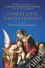 Itinere laete servire Domino. Miscellanea di scritti offerti al Cardinale Lorenzo Baldisseri nel suo ottantesimo compleanno libro