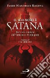 Il mio nome è Satana. Storie di esorcismi dal Vaticano a Medjugorje libro di Marchese Ragona Fabio