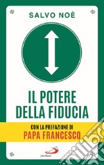 Il potere della fiducia. I 10 passi per sconfiggere le paure e sviluppare l'autostima libro